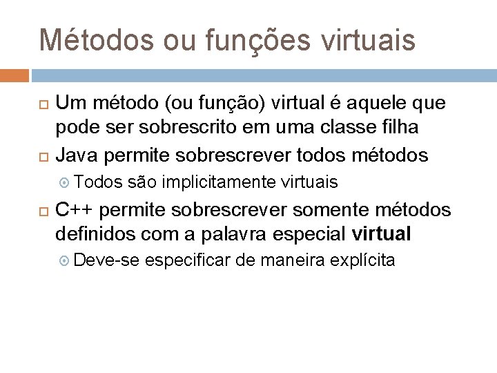 Métodos ou funções virtuais Um método (ou função) virtual é aquele que pode ser