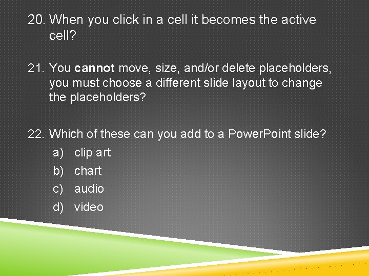 20. When you click in a cell it becomes the active cell? 21. You