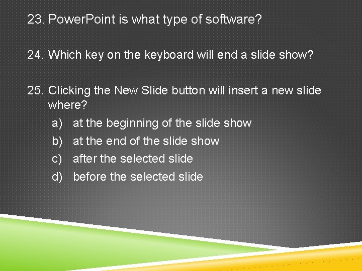 23. Power. Point is what type of software? 24. Which key on the keyboard