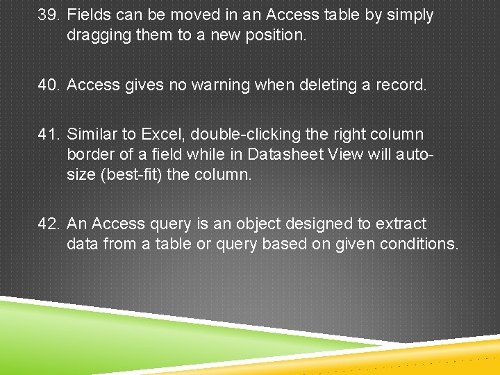 39. Fields can be moved in an Access table by simply dragging them to