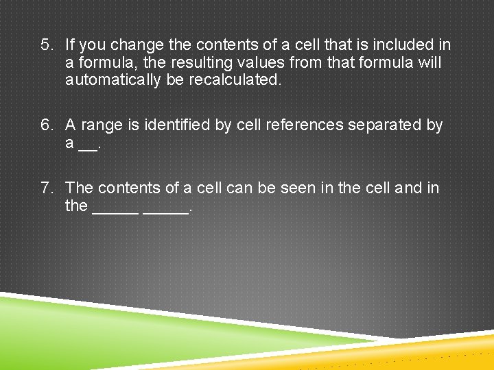 5. If you change the contents of a cell that is included in a