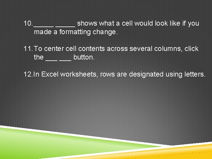 10. _____ shows what a cell would look like if you made a formatting