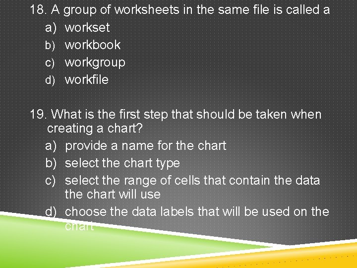 18. A group of worksheets in the same file is called a a) workset