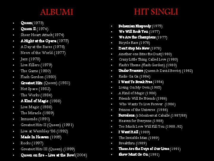 HIT SINGLI ALBUMI • • • • • • Queen(1973) Queen II (1974) Sheer