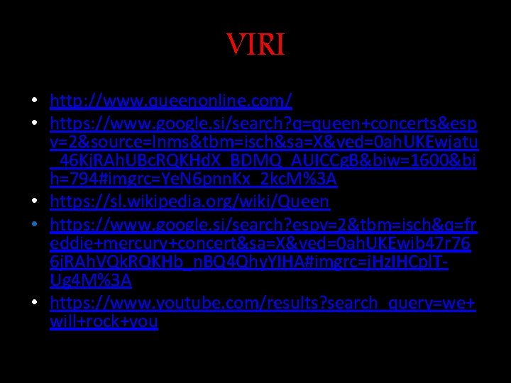 VIRI • http: //www. queenonline. com/ • https: //www. google. si/search? q=queen+concerts&esp v=2&source=lnms&tbm=isch&sa=X&ved=0 ah.