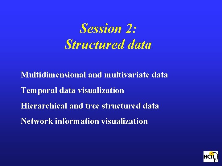 Session 2: Structured data Multidimensional and multivariate data Temporal data visualization Hierarchical and tree