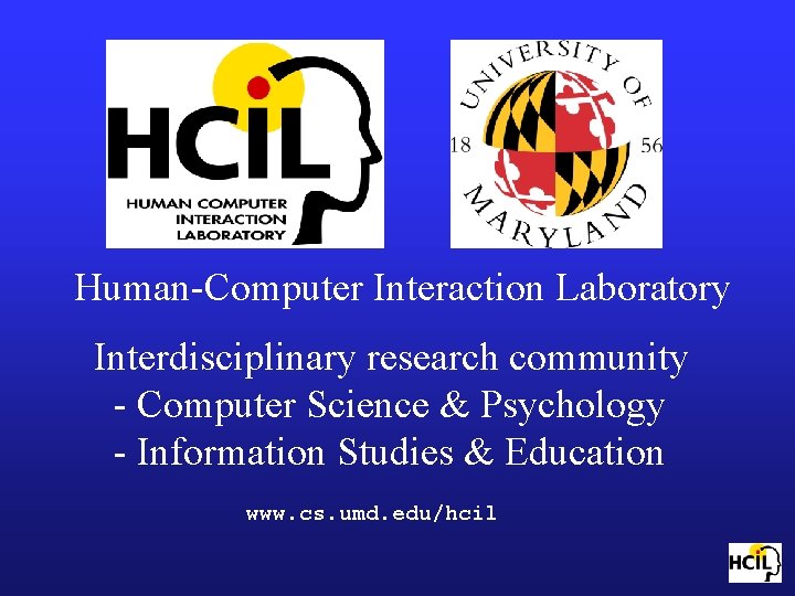 Human-Computer Interaction Laboratory Interdisciplinary research community - Computer Science & Psychology - Information Studies