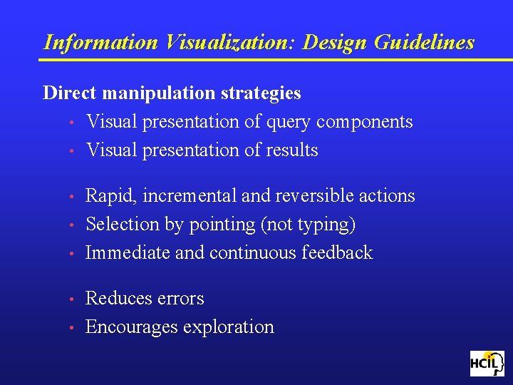 Information Visualization: Design Guidelines Direct manipulation strategies • Visual presentation of query components •