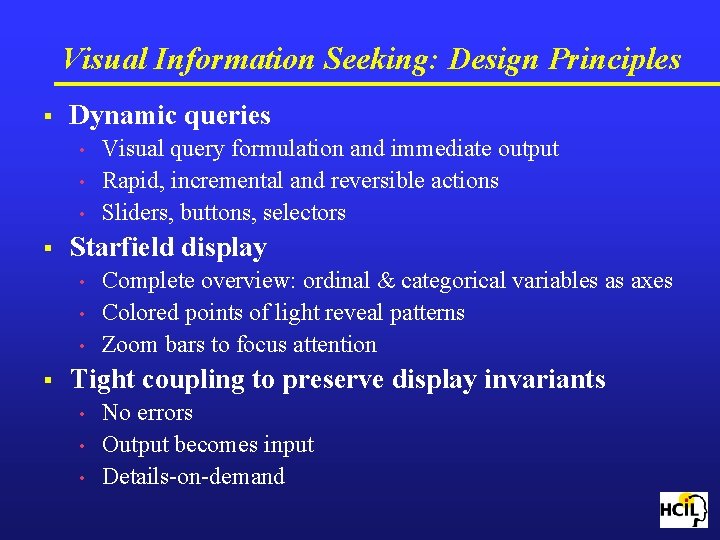 Visual Information Seeking: Design Principles § Dynamic queries • • • § Starfield display