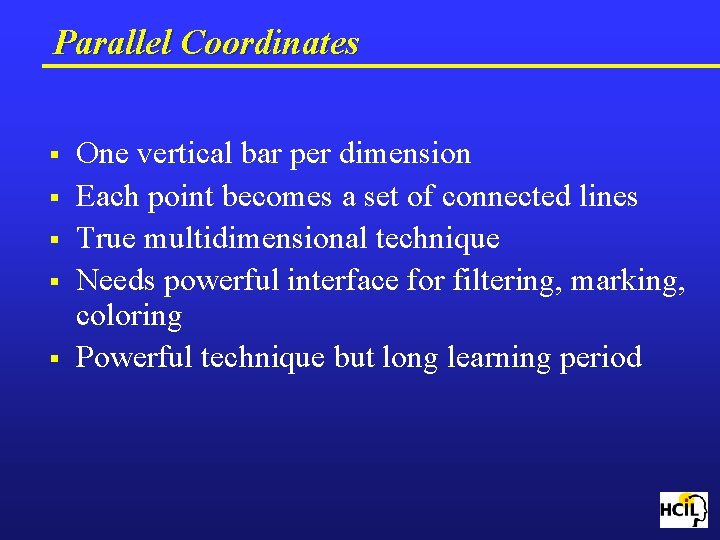 Parallel Coordinates § § § One vertical bar per dimension Each point becomes a
