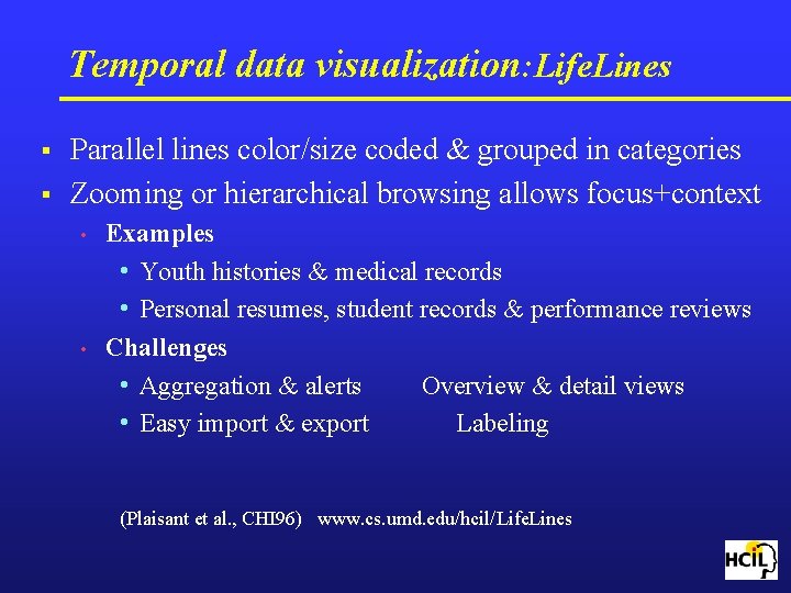 Temporal data visualization: Life. Lines § § Parallel lines color/size coded & grouped in