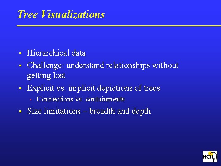 Tree Visualizations § § § Hierarchical data Challenge: understand relationships without getting lost Explicit