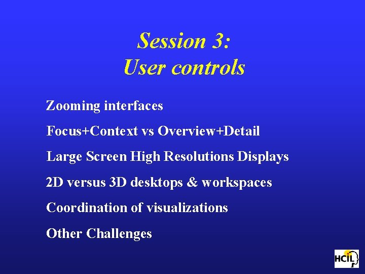 Session 3: User controls Zooming interfaces Focus+Context vs Overview+Detail Large Screen High Resolutions Displays
