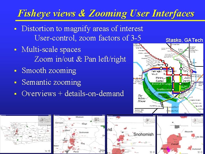 Fisheye views & Zooming User Interfaces § § § Distortion to magnify areas of