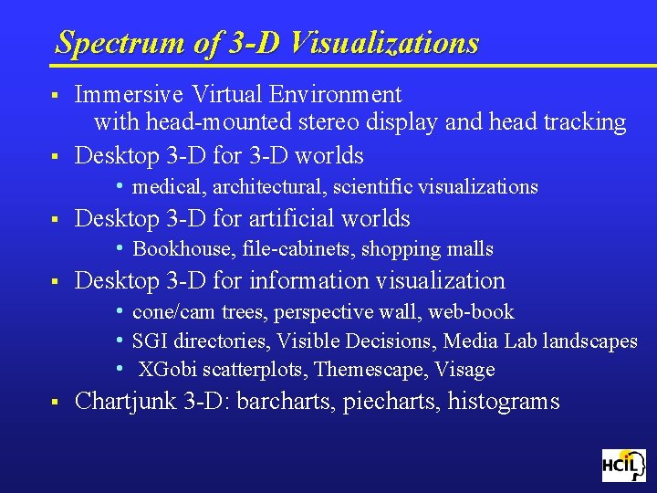 Spectrum of 3 -D Visualizations § § Immersive Virtual Environment with head-mounted stereo display
