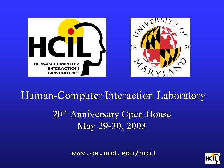 Human-Computer Interaction Laboratory 20 th Anniversary Open House May 29 -30, 2003 www. cs.