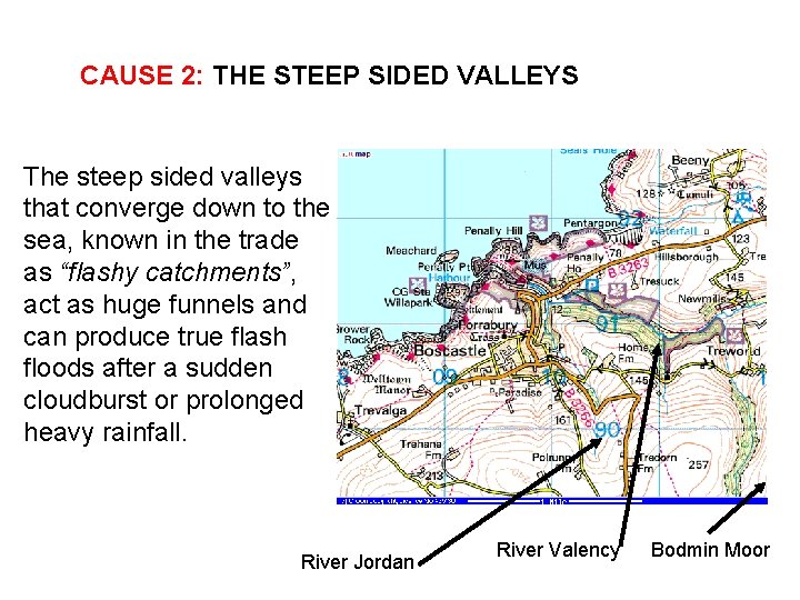 CAUSE 2: THE STEEP SIDED VALLEYS The steep sided valleys that converge down to