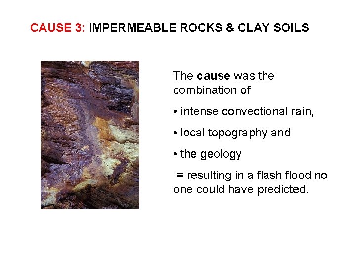 CAUSE 3: IMPERMEABLE ROCKS & CLAY SOILS The cause was the combination of •