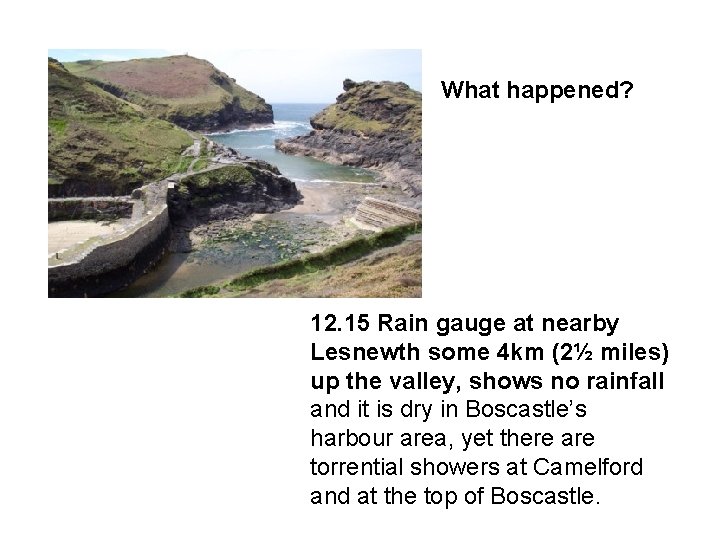 What happened? 12. 15 Rain gauge at nearby Lesnewth some 4 km (2½ miles)