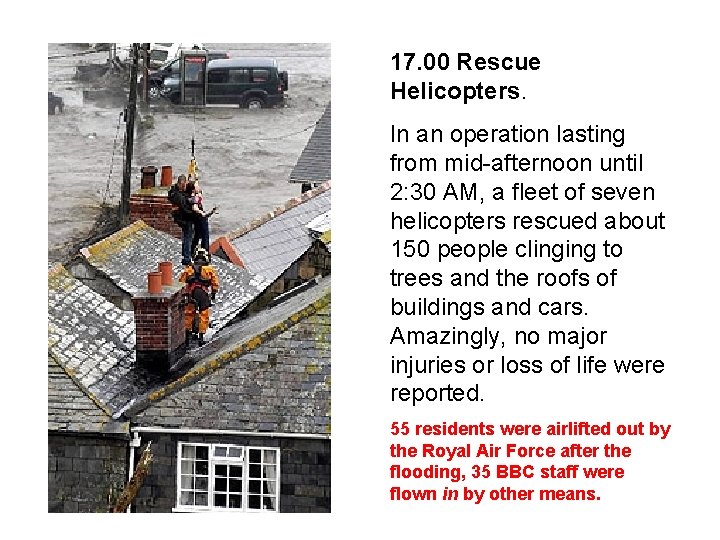 17. 00 Rescue Helicopters. In an operation lasting from mid-afternoon until 2: 30 AM,
