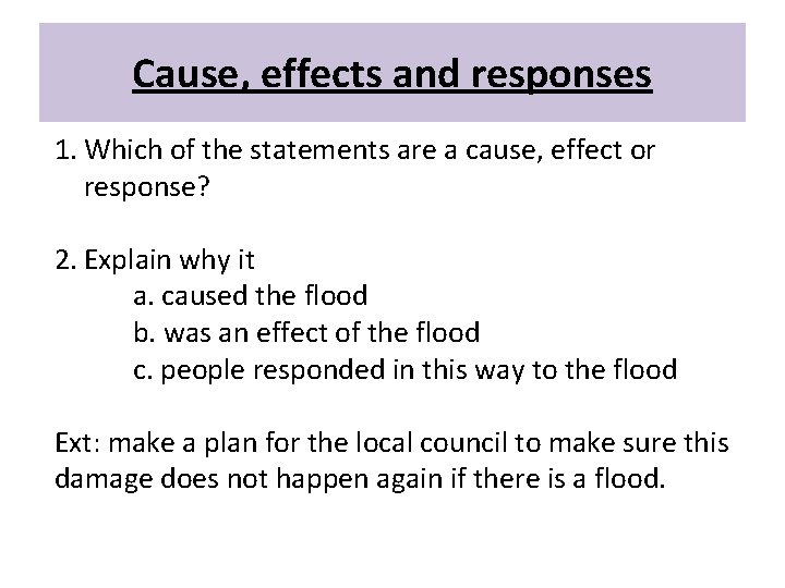 Cause, effects and responses 1. Which of the statements are a cause, effect or