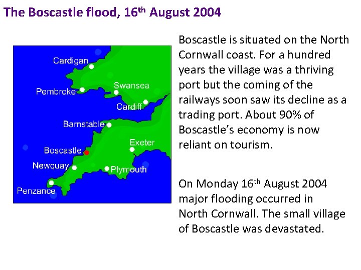 The Boscastle flood, 16 th August 2004 Boscastle is situated on the North Cornwall