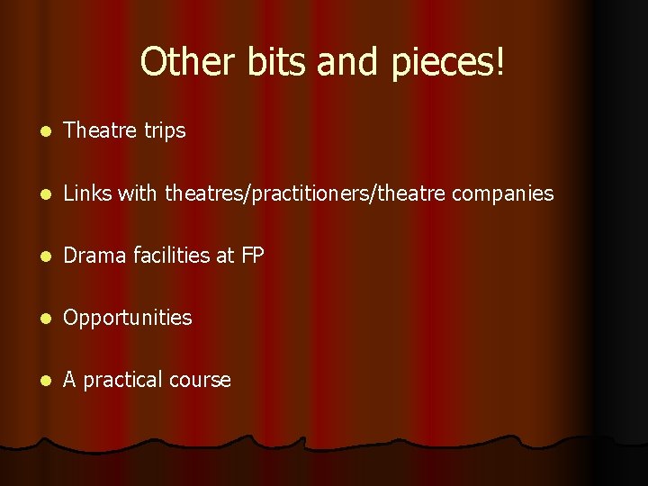 Other bits and pieces! l Theatre trips l Links with theatres/practitioners/theatre companies l Drama