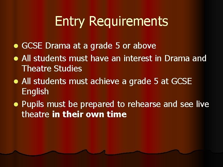 Entry Requirements l l GCSE Drama at a grade 5 or above All students