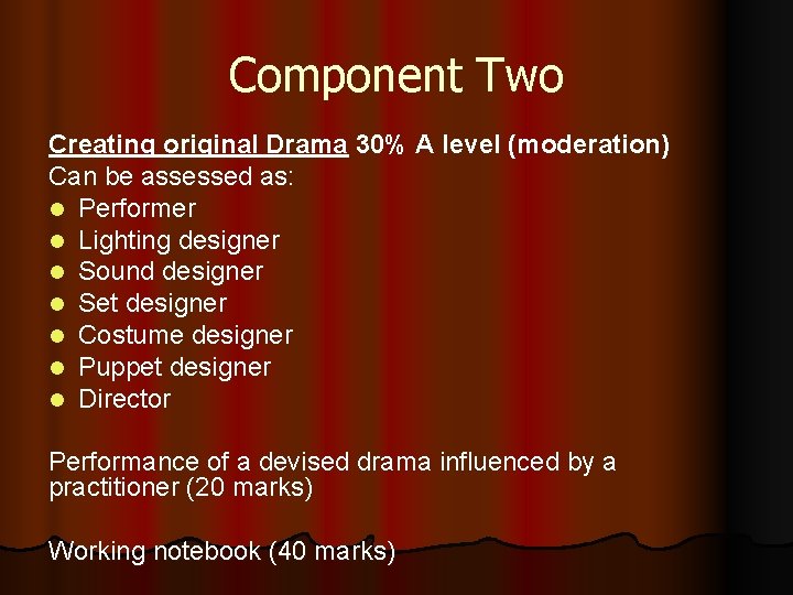 Component Two Creating original Drama 30% A level (moderation) Can be assessed as: l