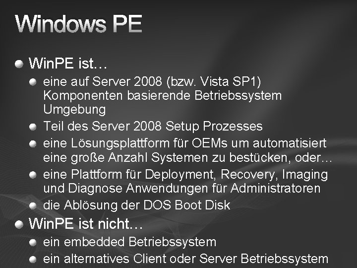 Windows PE Win. PE ist… eine auf Server 2008 (bzw. Vista SP 1) Komponenten