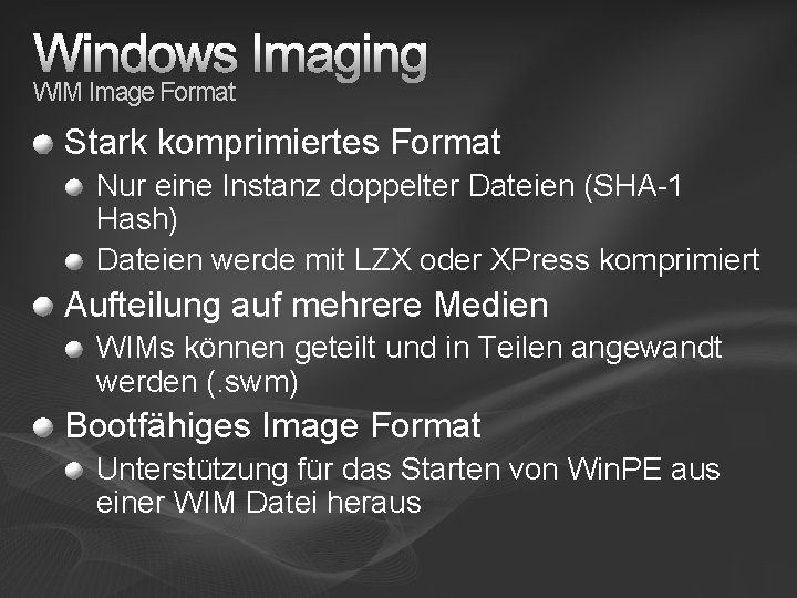 Windows Imaging WIM Image Format Stark komprimiertes Format Nur eine Instanz doppelter Dateien (SHA-1