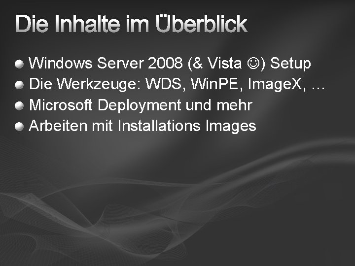 Die Inhalte im Überblick Windows Server 2008 (& Vista ) Setup Die Werkzeuge: WDS,