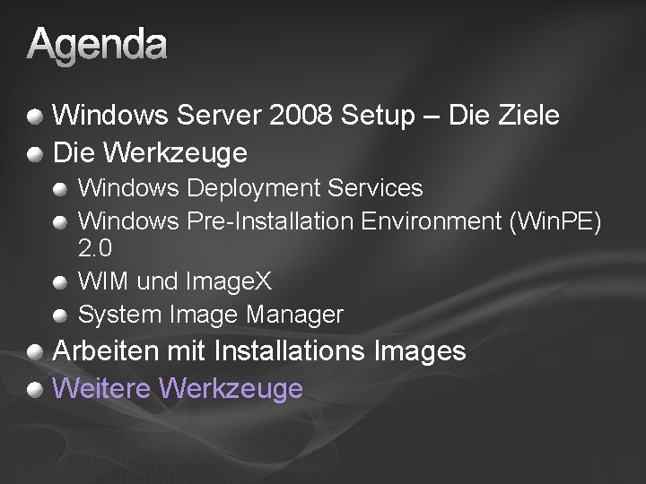 Agenda Windows Server 2008 Setup – Die Ziele Die Werkzeuge Windows Deployment Services Windows