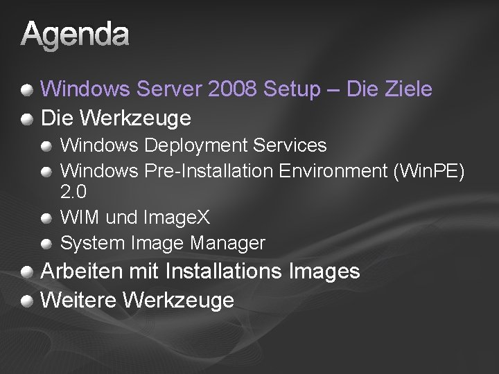 Agenda Windows Server 2008 Setup – Die Ziele Die Werkzeuge Windows Deployment Services Windows