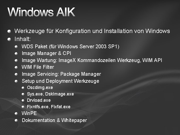 Windows AIK Werkzeuge für Konfiguration und Installation von Windows Inhalt: WDS Paket (für Windows