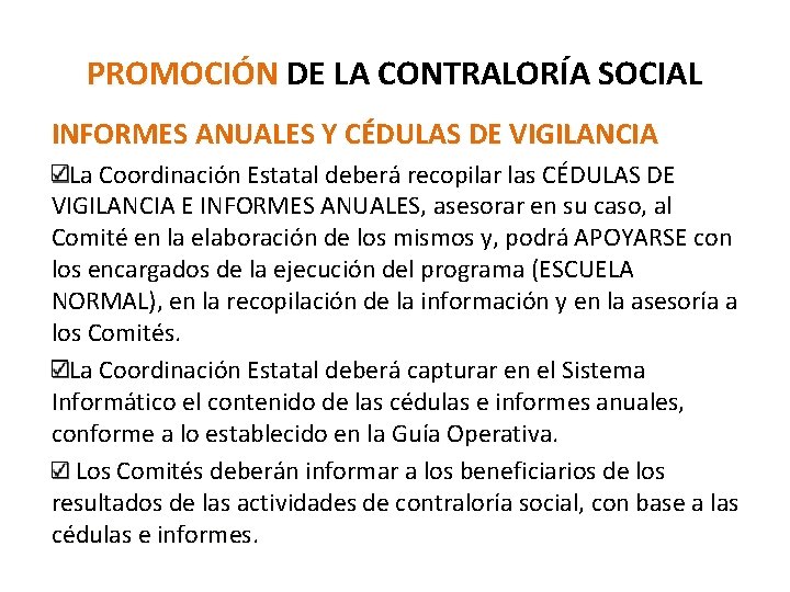 PROMOCIÓN DE LA CONTRALORÍA SOCIAL INFORMES ANUALES Y CÉDULAS DE VIGILANCIA La Coordinación Estatal