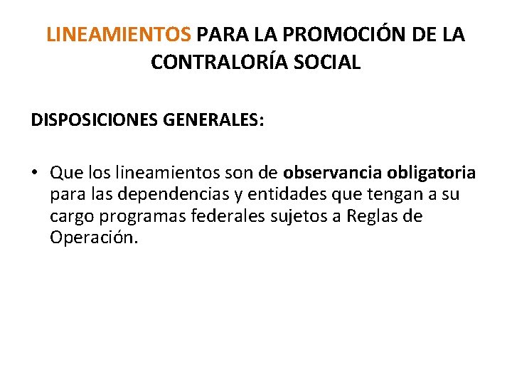 LINEAMIENTOS PARA LA PROMOCIÓN DE LA CONTRALORÍA SOCIAL DISPOSICIONES GENERALES: • Que los lineamientos