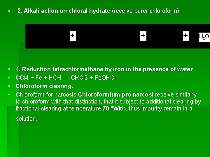 § 2. Alkali action on chloral hydrate (receive purer chloroform): § § 4. Reduction