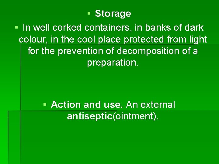 § Storage § In well corked containers, in banks of dark colour, in the