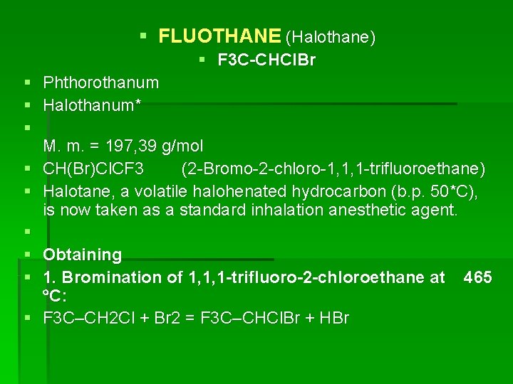 § FLUOTHANE (Halothane) § F 3 C-CHCl. Br § Phthorothanum § Halothanum* § M.