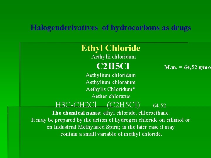 Halogenderivatives of hydrocarbons as drugs Ethyl Chloride Aethylii chloridum C 2 H 5 Cl