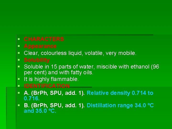 § § § § § CHARACTERS Appearance Clear, colourless liquid, volatile, very mobile. Solubility