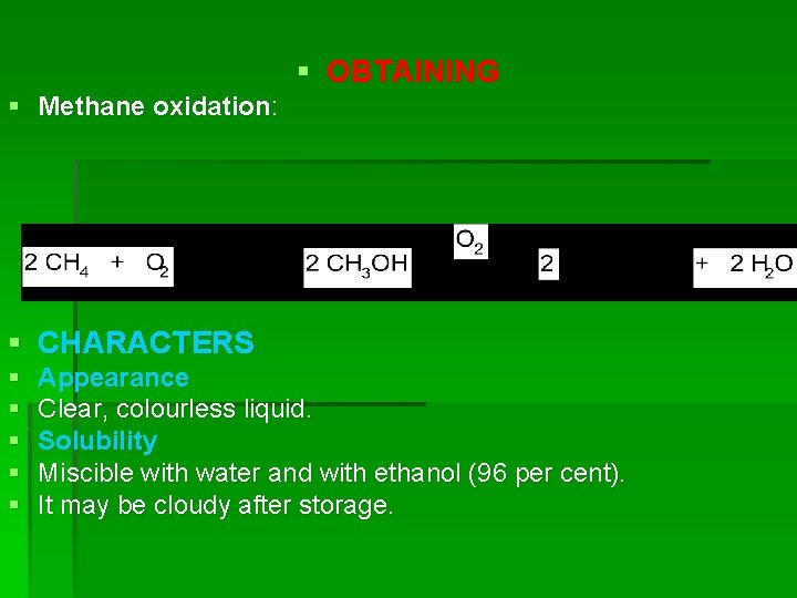 § OBTAINING § Methane oxidation: § CHARACTERS § § § Appearance Clear, colourless liquid.