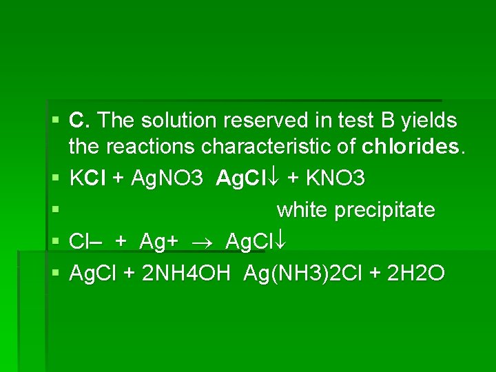 § C. The solution reserved in test B yields the reactions characteristic of chlorides.