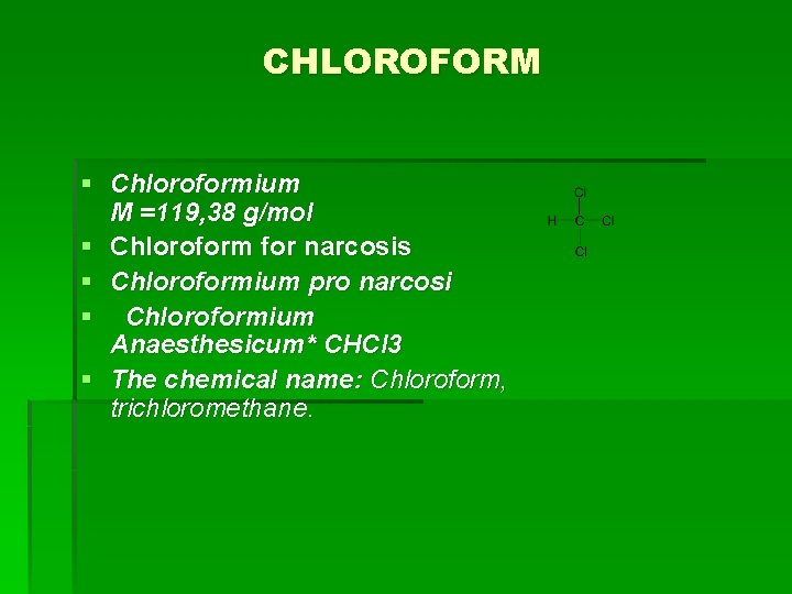 CHLOROFORM § Chloroformium M =119, 38 g/mol § Chloroform for narcosis § Chloroformium pro