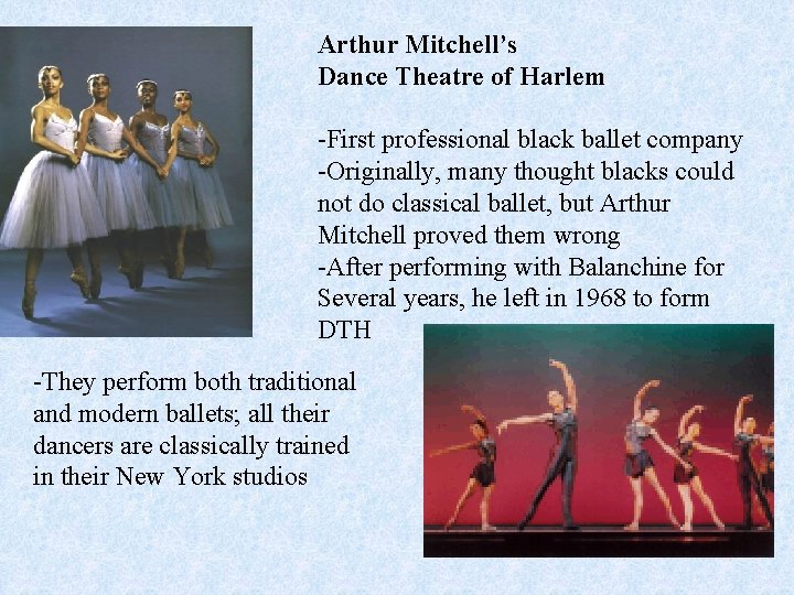 Arthur Mitchell’s Dance Theatre of Harlem -First professional black ballet company -Originally, many thought