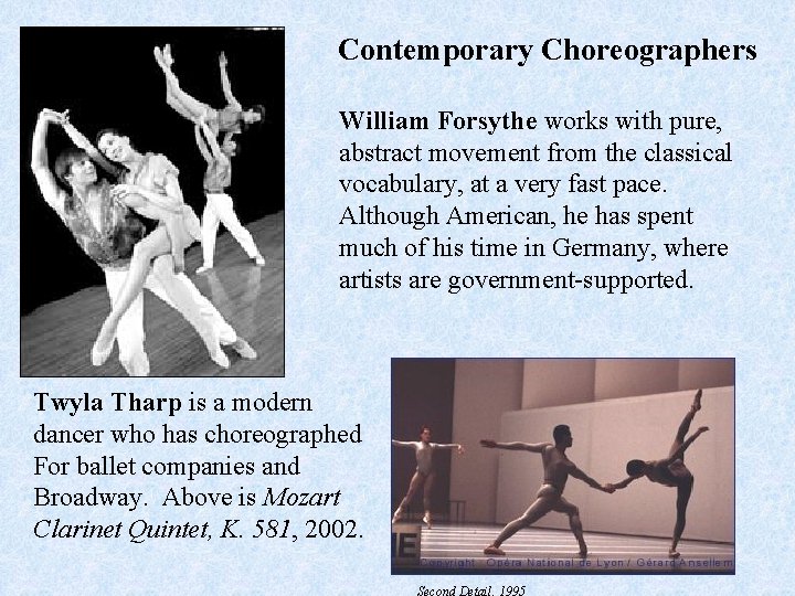 Contemporary Choreographers William Forsythe works with pure, abstract movement from the classical vocabulary, at
