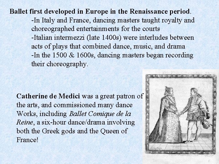 Ballet first developed in Europe in the Renaissance period. -In Italy and France, dancing