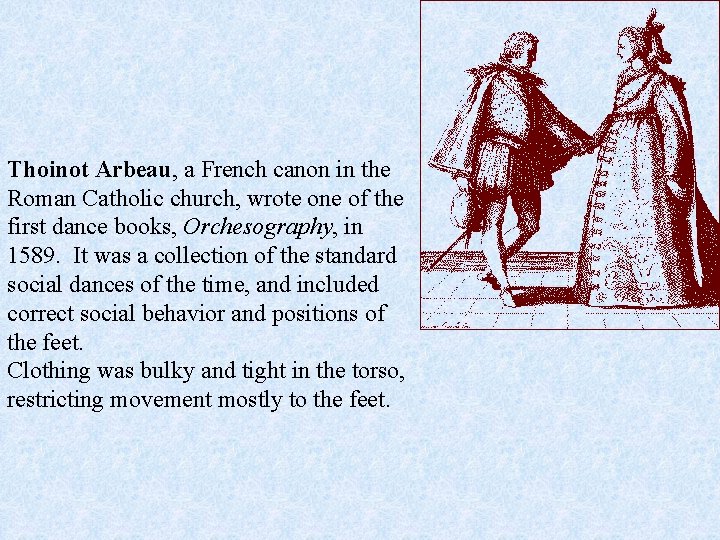 Thoinot Arbeau, a French canon in the Roman Catholic church, wrote one of the