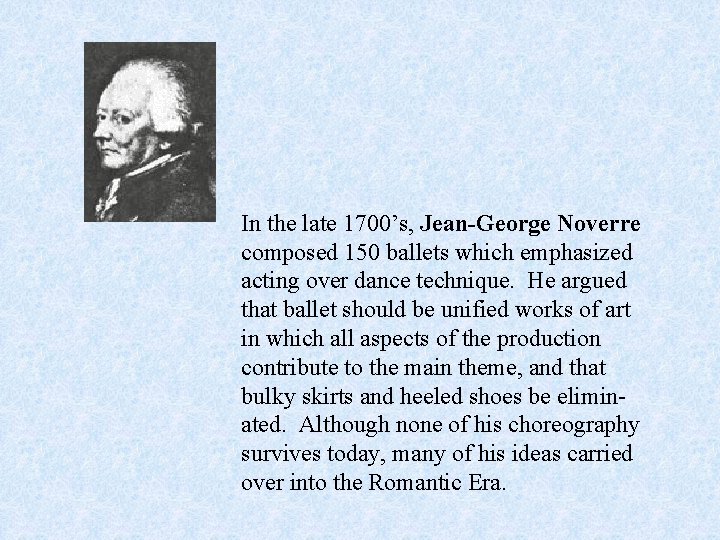 In the late 1700’s, Jean-George Noverre composed 150 ballets which emphasized acting over dance